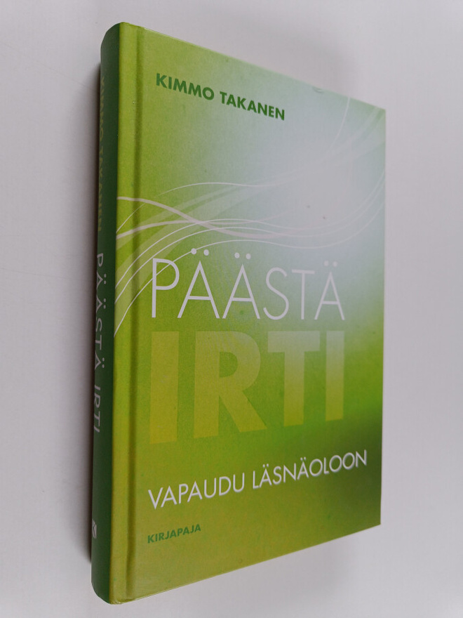 Kimmo Takanen : Päästä irti : vapaudu läsnäoloon