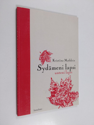 Kristiina Mathlein : Sydämeni lapsi, unteni lapsi