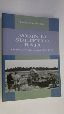 Leena Kaukiainen : Avoin ja suljettu raja : Suomen ja Nor...