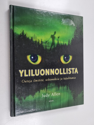 Judy Allen : Yliluonnollista : outoja ilmiöitä, uskomuksi...