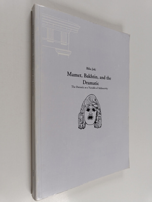 Ilkka Joki : Mamet, Bakhtin, and the Dramatic : The Demot...