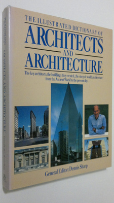 Dennis Sharp : The illustrated dictionary of architects a...
