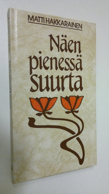 Matti Hakkarainen : Näen pienessä suurta