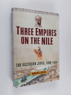 Dominic Green : Three Empires on the Nile : the victorian...