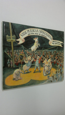 Ulf Nilsson : Viisi pulskaa sirkussikaa : united pigs of ...