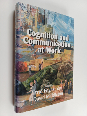 Yrjö Engeström : Cognition and communication at work