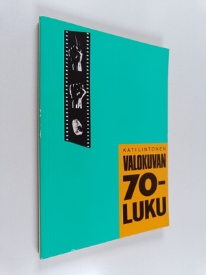 Kati Lintonen : Valokuvan 70-luku : suomalaisen valokuvat...