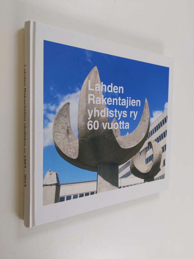 Lahden rakentajien yhdistys ry 1953-2013 : 60-vuotishisto...