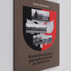 Jaana Juvonen : Keskikoulusta peruskouluun ja lukioon : T... - pikkukuva 1