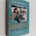 Sakari Pälsi : Jukopliut! sanoi fallesmannin Arvo : uusia... - pikkukuva 1