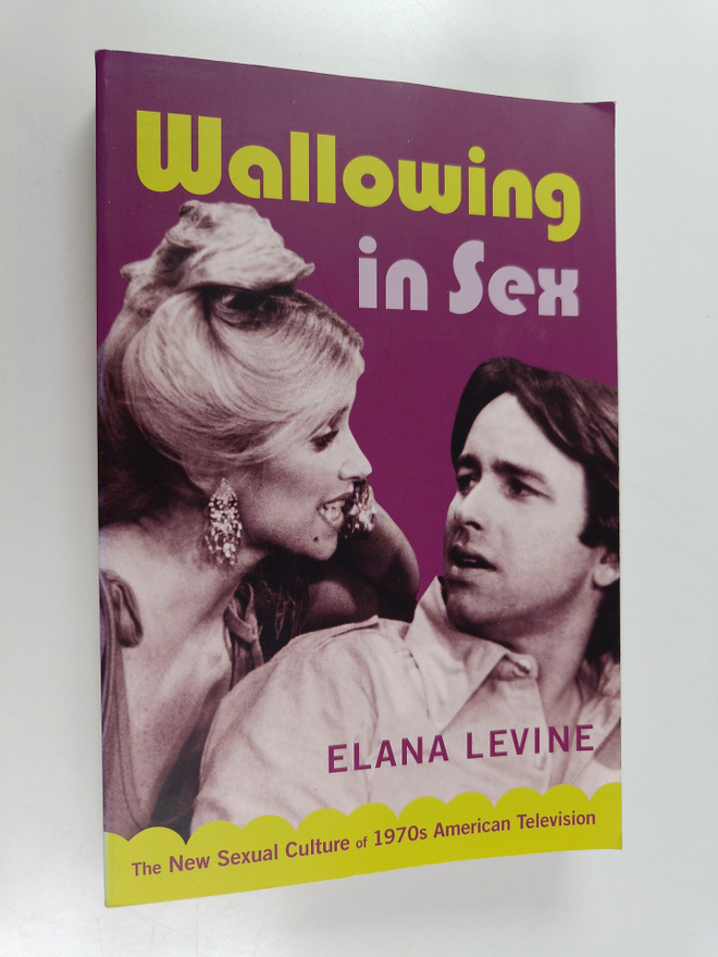 Elana Levine : Wallowing in sex : the new sexual culture ...
