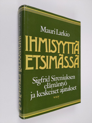 Mauri Larkio : Ihmisyyttä etsimässä : Sigfrid Sireniuksen...