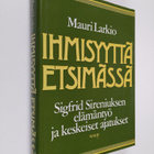 Mauri Larkio : Ihmisyyttä etsimässä : Sigfrid Sireniuksen... - pikkukuva 1