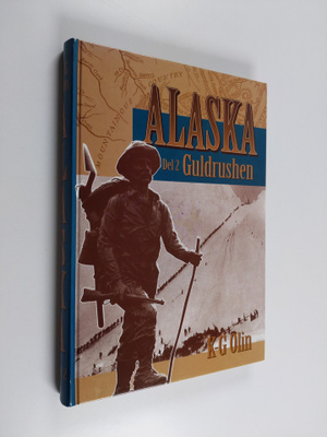 K.-G. Olin : Alaska Del 2 - Guldrushen : [det sista stora...