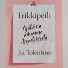 Jia Tolentino : Trikkipeili : ajatuksia aikamme itsepetok... - pikkukuva 1