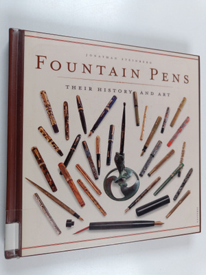 Jonathan Steinberg : Fountain Pens - Their History and Art