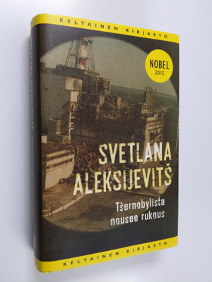 Svetlana Aleksijevits : Tsernobylista nousee rukous : tul...