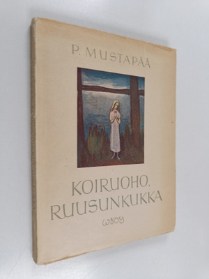 P. Mustapää : Koiruoho, ruusunkukka : runosikermä