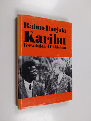 Raimo Harjula : Karibu! : tervetuloa Afrikkaan