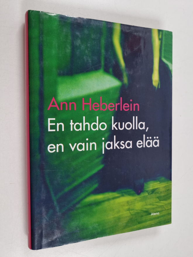 Ann Heberlein : En tahdo kuolla, en vain jaksa elää