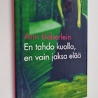Ann Heberlein : En tahdo kuolla, en vain jaksa elää - pikkukuva 1