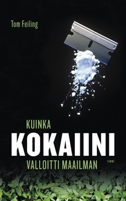 Tom Feiling: Kuinka kokaiini valloitti maailman