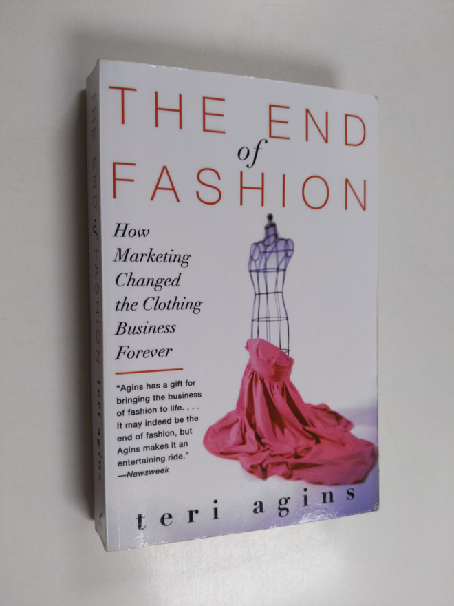 Teri Agins : The end of fashion : how marketing changed t...