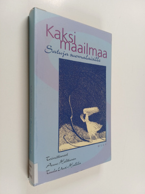 Anne ym. (toim.) Helttunen : Kaksi maailmaa : satuja suom...