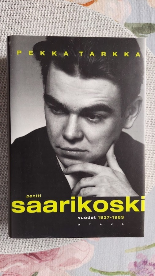 Pekka Tarkka: Pentti Saarikoski - vuodet 1937-1963