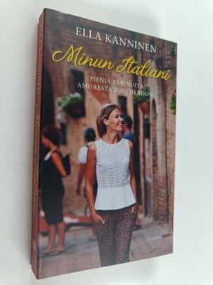 Ella Kanninen : Minun Italiani : pieniä tarinoita amorest...