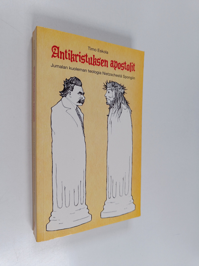 Timo Eskola : Antikristuksen apostolit : Jumalan kuoleman...
