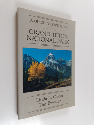 Linda L. Olson ym. : A Guide to Exploring Grand Teton Nat...