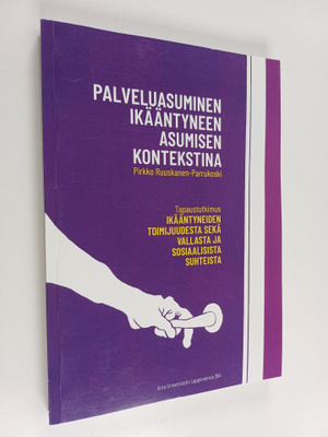 Pirkko Ruuskanen-Parrukoski : Palveluasuminen ikääntyneen...