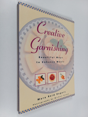 Mara Reid Rogers : Greative garnishing : beautiful ways t...