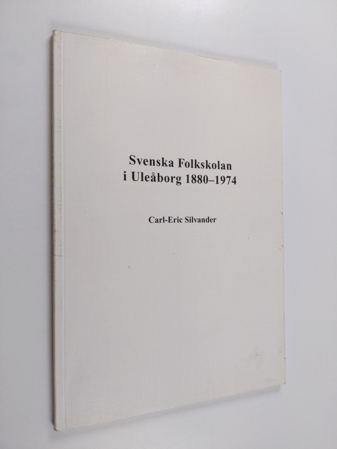 Carl-Eric Silvander : Svenska folkskolan i Uleåborg 1880-...