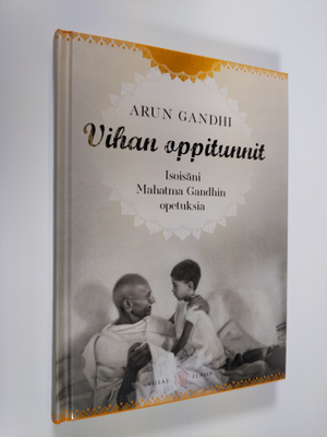 Arun Gandhi : Vihan oppitunnit : isoisäni Mahatma Gandhin...