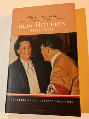 Christa Schroeder : Olin Hitlerin sihteeri : Führerin palve