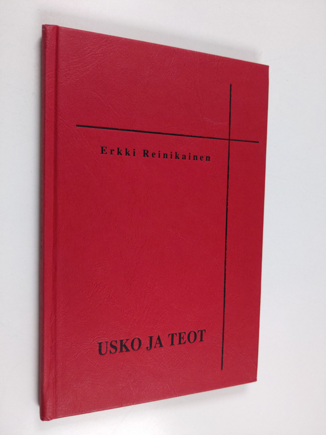 Erkki Reinikainen : Usko ja teot : vanhurskauttamisoppia ...