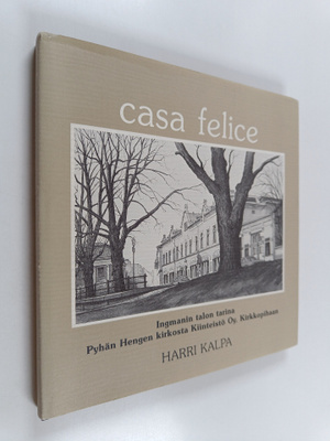 Harri Kalpa : Casa Felice : Ingmanin talon tarina Pyhän H...