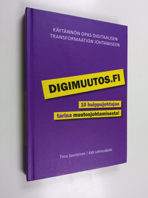 Timo Savolainen : Digimuutos.fi : 10 huippujohtajan tarin...