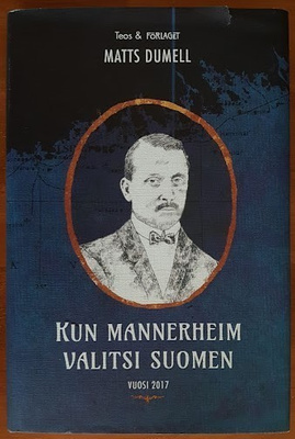Matts Dumell: Kun Mannerheim valitsi Suomen