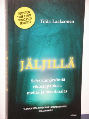 Tilda Laaksonen : JÄLJILLÄ  Selvittämättömiä rikostapauksia