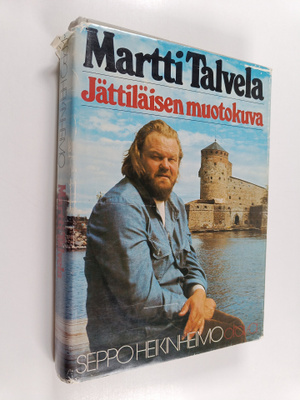 Seppo Heikinheimo : Martti Talvela : jättiläisen muotokuva