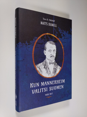 Matts Dumell : Kun Mannerheim valitsi Suomen