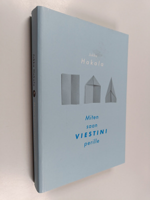 Jukka Hakala : Miten saan viestini perille