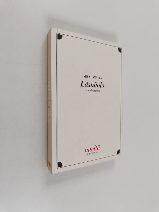 Mika Hannula : Läsnäolo : taide arjessa