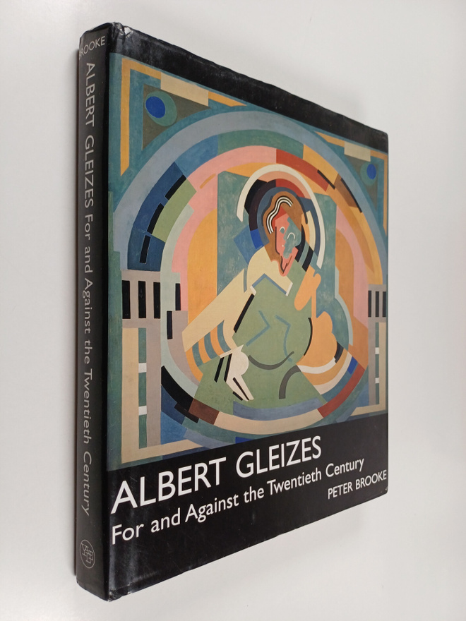 Peter Brooke : Albert Gleizes - For and Against the Twent...
