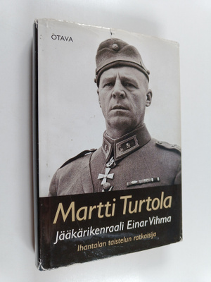 Martti Turtola : Jääkärikenraali Einar Vihma : Ihantalan ...