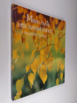 Josephine Hirsch : Miten hyvä, että tunnet minut : mietis...