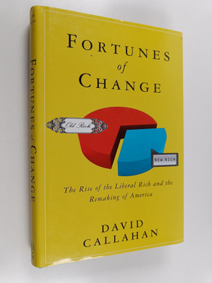 David Callahan : Fortunes of Change - The Rise of the Lib...